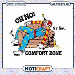 Oh No It's The Comfort Zone Svg, Clown Svg, Clown tired Svg