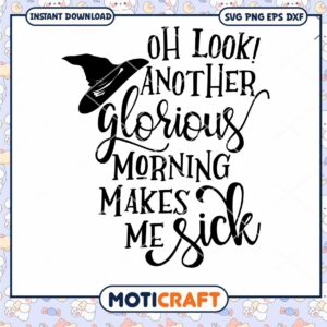 Oh Look Another Glorious Morning makes me Sick svg, Witch svg