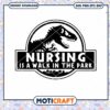 Nursing Is A Walk In The Park svg, Dinosaur svg, Nurse svg