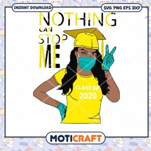 Nothing can stop me class of 2020 yellow svg, corona svg