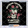 Nothing Changes If Nothing Changes svg, Skull Flower svg 2 Nothing Changes If Nothing Changes svg, Skull Flower svg