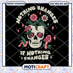 Nothing Changes If Nothing Changes svg, Skull Flower svg