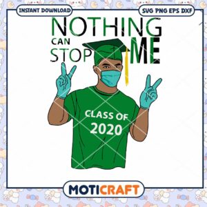 Nothing can stop me class of 2020 green svg, corona svg