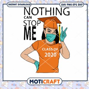 Nothing can stop me class of 2020 orange svg, corona svg