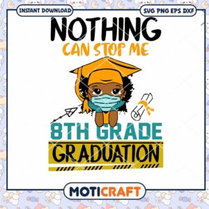 Nothing can stop me 8th grade svg, graduation svg, corona svg