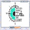 Not All Those Who Wander Are Lost svg, Flower compass svg