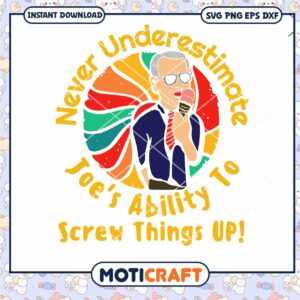 Never Underestimate Joe’s Ability To Screw Things Up svg, Joe svg