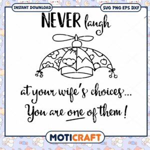 Never Laugh At Your Wifes Choices svg, Funny Hand Drawn svg
