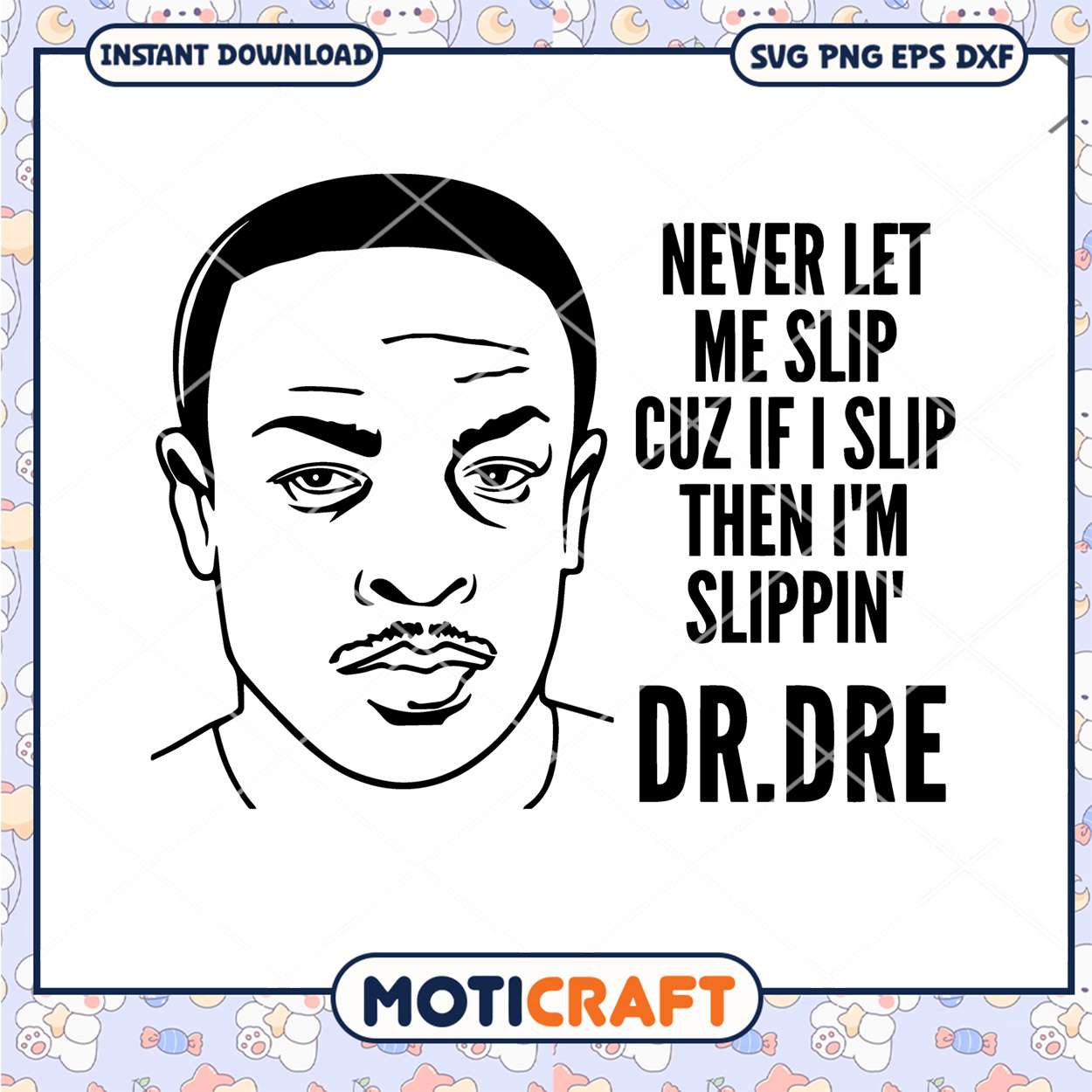 Never Let Me Slip Cuz If I Slip Then I'm Slippin' Svg, Dr.dre Rapper Svg Never Let Me Slip Cuz If I Slip Then I'm Slippin' Svg, Dr.dre Rapper Svg