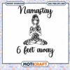Namastay 6 Feet Away svg, Yoga meditation pose svg, Yoga svg 1 Namastay 6 Feet Away svg, Yoga meditation pose svg, Yoga svg