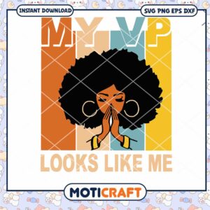 My VP Looks Like Me svg, Black Power Black Girl svg, My VP svg