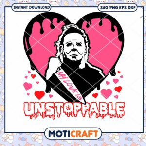 My love is unstoppable svg, Valentine Michael Myers svg