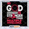 My god is stronger than multiple myeloma awareness svg, awareness svg 1 My god is stronger than multiple myeloma awareness svg, awareness svg