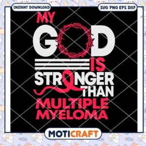 My god is stronger than multiple myeloma awareness svg, awareness svg