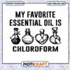 My Favorite Essential Oil Is Chloroform svg, Chloroform svg 1 My Favorite Essential Oil Is Chloroform svg, Chloroform svg