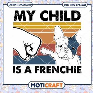 My child is a frenchie svg, French bulldog svg, funny dog svg