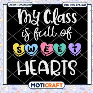 My Class Is Full of Sweethearts svg, Sweethearts svg, heart shape svg