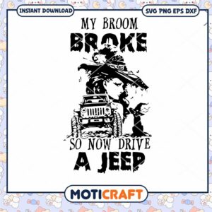My Broom Broke So Now I Drive A Jeep svg, Jeep car svg, witch svg