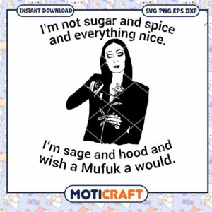 Morticia addams im not sugar and spice svg, Mrticia addams svg