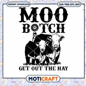 Moo Bitch Get Out The Hay svg, Get Out The Hay svg, Cow svg