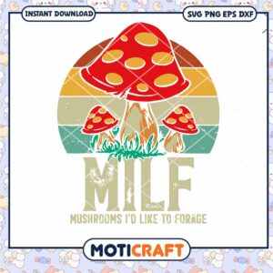 MILF Mushrooms I’d Like To Forage svg, MILF Mushrooms svg