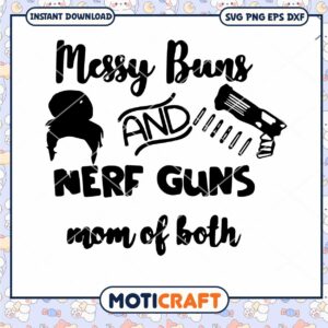 Messy buns and nerf guns svg, mom of both svg, nerf guns svg