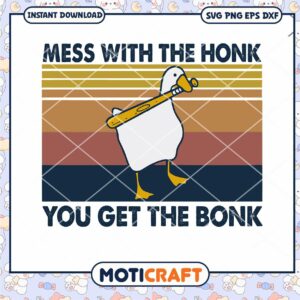 Mess with the honk svg, You get the bonk svg, duck svg