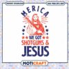 Merica we got shotguns jesus svg, jesus svg, Merica svg