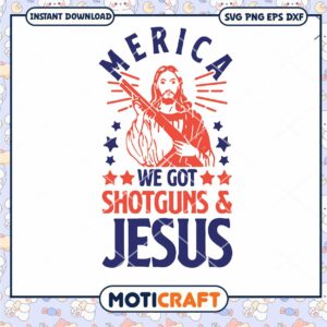 Merica we got shotguns jesus svg, jesus svg, Merica svg