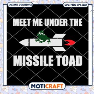 Meet Me Under The Missile Toad svg, Missile svg, frog svg