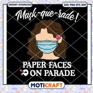 Mask Querade Paper Faces On Parade svg, social distancing svg