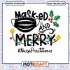 Mask ed And Merry svg, nurse practitioner svg, social distancing svg