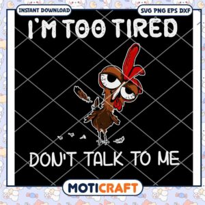 I'm Too Tired Don'T Talk To Me Svg, Chicken Funny Svg, Chicken Svg