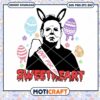 Dye for me Sweetheart Micheal Svg, Horror Easter Svg, easter svg