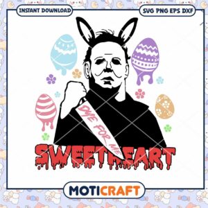 Dye for me Sweetheart Micheal Svg, Horror Easter Svg, easter svg