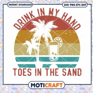 Drink In My Hand Toes In The Sand Svg, Funny Vacation Svg