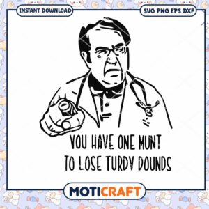 Dr. Nowzaradan You Have One Munt To Lose Turdy Pounds svg, Doctor svg