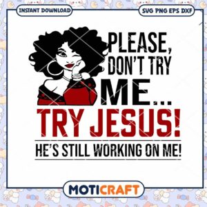 Don't Try Me Try Jesus Hes Still Working on Me Svg, Jesus Svg