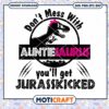Don't Mess With Auntiesaurus Youll Get Jurasskicked SVG, auntiesaurus svg