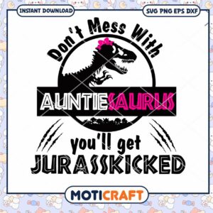 Don't Mess With Auntiesaurus Youll Get Jurasskicked SVG, auntiesaurus svg