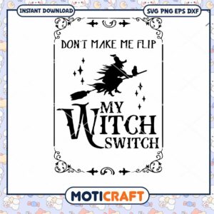 Don't make me flip my witch switch svg, Halloween svg, switch svg