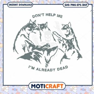 Don't Help Me I'm Already Dead Svg, Skeleton Svg, dead svg