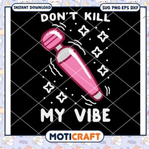 Don't Kill My Vibe svg, funny picture svg, LV pattern svg