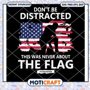 Don't Be Distracted This Was Never About The Flag Svg, Flag Svg