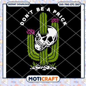 Don't be a prick cactus svg, cactus svg, skeleton skull svg