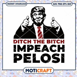 Ditch The Bitch Impeach Pelosi Svg, Donald Trump Svg, funny Trump svg
