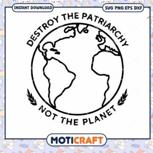 Destroy The Patriarchy Not The Planet Svg, Earth outline Svg