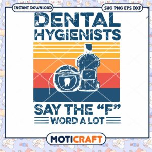 Dental Hygienists Say The F Word A Lot svg, Hygienists svg