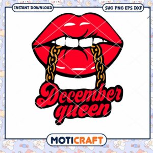 December Queen Lips svg, December Queen svg, sexy lips svg