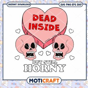 Dead Inside But Still Horny Svg, Skull Heart Svg, Valentine svg